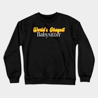 World's Okayest Babysitter! Crewneck Sweatshirt